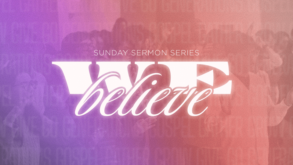 We Believe Sermon Series – Part 3: Grow
