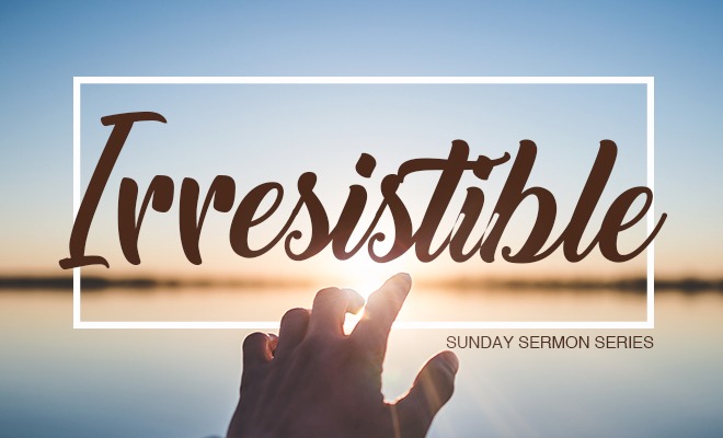 Irresistible – Part 2: Embody the Gospel